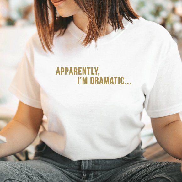 Apparently I'm Dramatic Funny Graphic TShirt - Picture 2 of 5